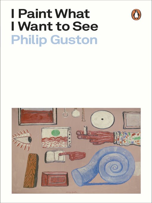 Title details for I Paint What I Want to See by Philip Guston - Wait list
